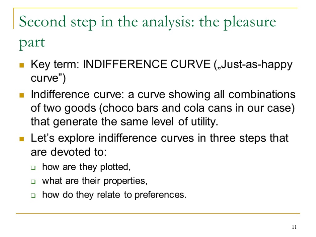 11 Second step in the analysis: the pleasure part Key term: INDIFFERENCE CURVE („Just-as-happy